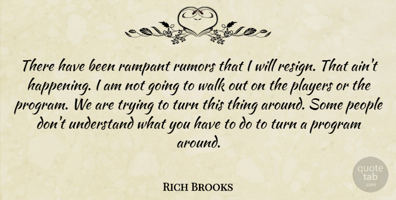 Rich Brooks Quote About People, Players, Program, Rampant, Rumors: There Have Been Rampant Rumors...