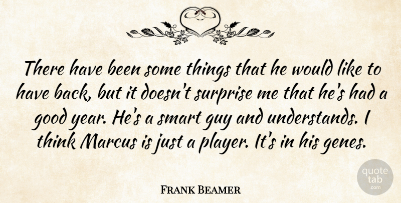 Frank Beamer Quote About Good, Guy, Smart, Surprise: There Have Been Some Things...