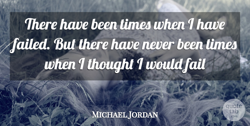 Michael Jordan Quote About Basketball, Failing, Has Beens: There Have Been Times When...