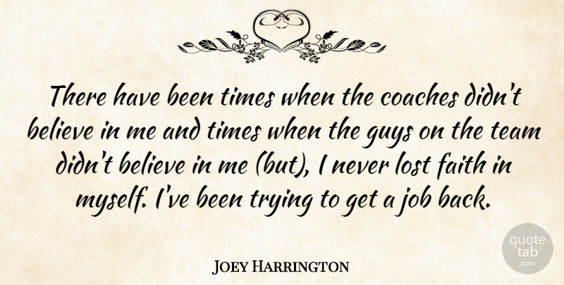 Joey Harrington Quote About Believe, Coaches, Faith, Guys, Job: There Have Been Times When...