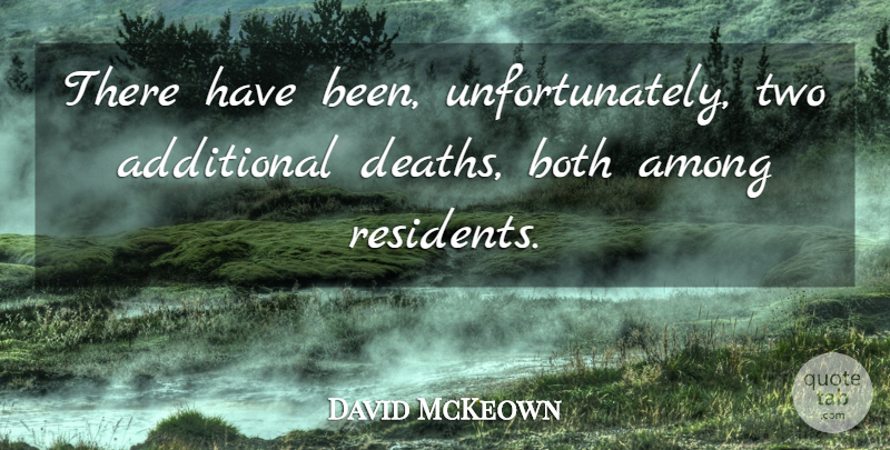 David McKeown Quote About Additional, Among, Both: There Have Been Unfortunately Two...