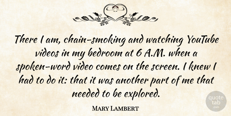 Mary Lambert Quote About Knew, Needed, Videos, Youtube: There I Am Chain Smoking...