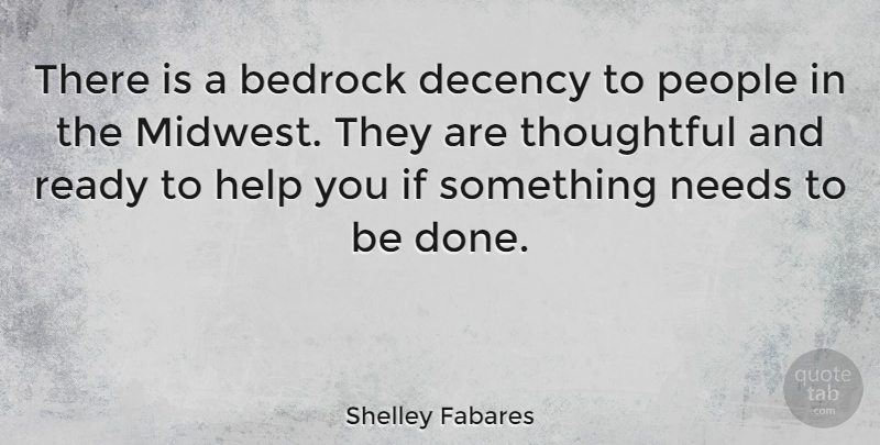 Shelley Fabares Quote About Bedrock, Decency, Help, Needs, People: There Is A Bedrock Decency...
