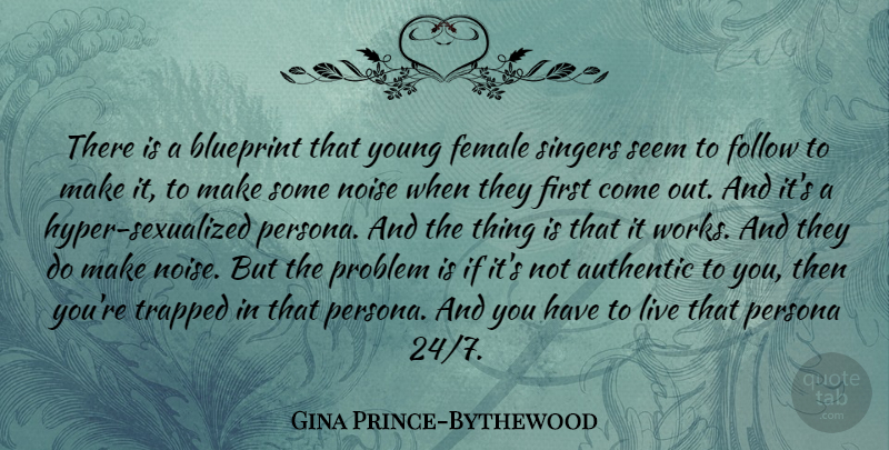 Gina Prince-Bythewood Quote About Authentic, Blueprint, Female, Noise, Persona: There Is A Blueprint That...