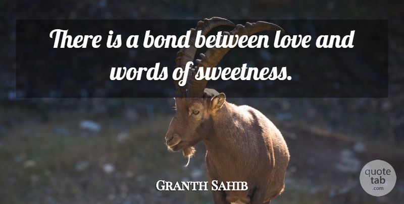 Granth Sahib Quote About Bond, Love, Words: There Is A Bond Between...