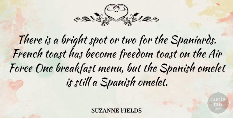 Suzanne Fields Quote About Air, Force, Freedom, French, Omelet: There Is A Bright Spot...