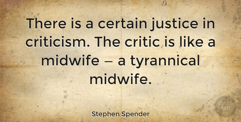 Stephen Spender Quote About Justice, Criticism, Certain: There Is A Certain Justice...