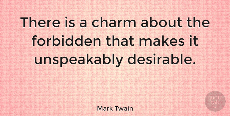 Mark Twain Quote About Motivational, Forbidden Love, Temptation: There Is A Charm About...