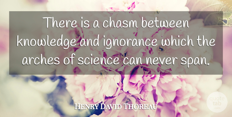 Henry David Thoreau Quote About Ignorance, Knowledge, Science: There Is A Chasm Between...