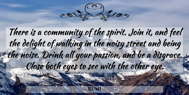 Rumi Quote About Peace, Eye, Passion: There Is A Community Of...