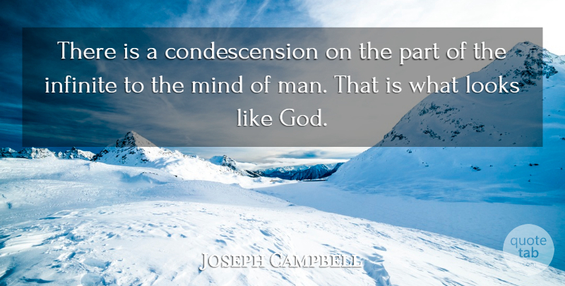 Joseph Campbell Quote About Men, Mind, Looks: There Is A Condescension On...