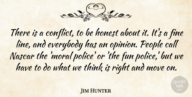 Jim Hunter Quote About Call, Everybody, Fine, Fun, Honest: There Is A Conflict To...