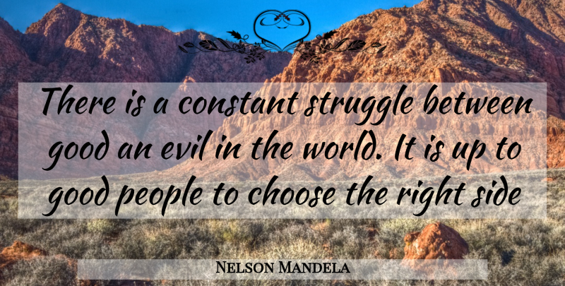 Nelson Mandela Quote About Struggle, People, Evil: There Is A Constant Struggle...
