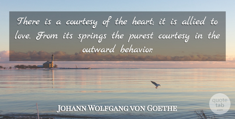 Johann Wolfgang von Goethe Quote About Love, Spring, Heart: There Is A Courtesy Of...
