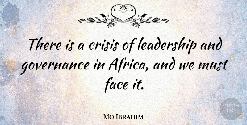 Mo Ibrahim Quote About Faces, Crisis, Governance: There Is A Crisis Of...