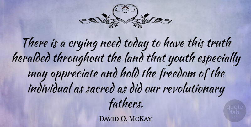 David O. McKay Quote About Father, Land, Appreciate: There Is A Crying Need...