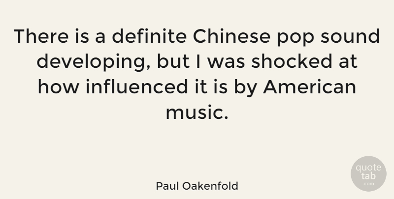Paul Oakenfold Quote About Chinese, Sound, Pops: There Is A Definite Chinese...