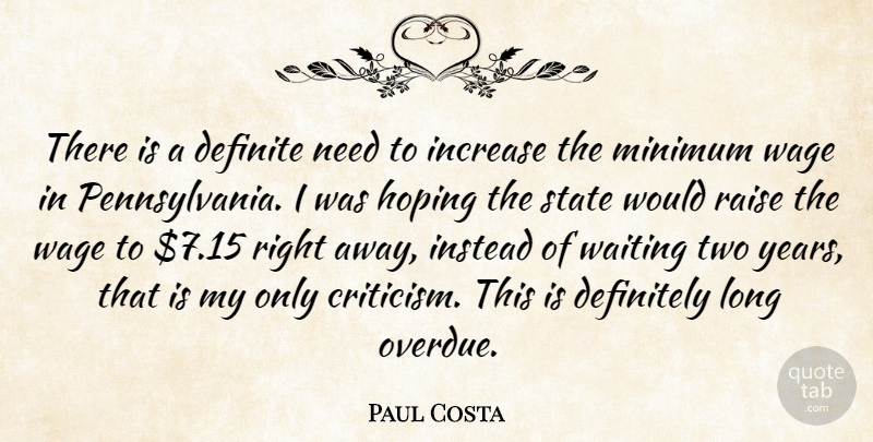 Paul Costa Quote About Definite, Definitely, Hoping, Increase, Instead: There Is A Definite Need...