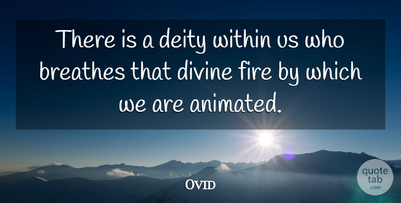 Ovid Quote About Motivational, Fire, Deities: There Is A Deity Within...