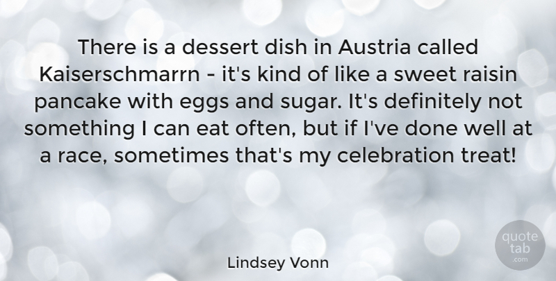 Lindsey Vonn Quote About Sweet, Eggs, Race: There Is A Dessert Dish...