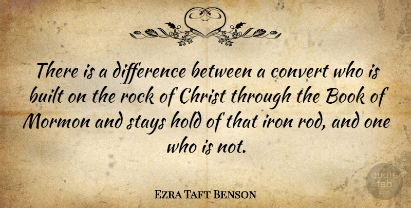Ezra Taft Benson Quote About Built, Christ, Convert, Hold, Iron: There Is A Difference Between...
