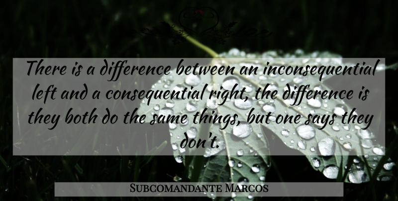 Subcomandante Marcos Quote About Both, Difference, Left, Says: There Is A Difference Between...