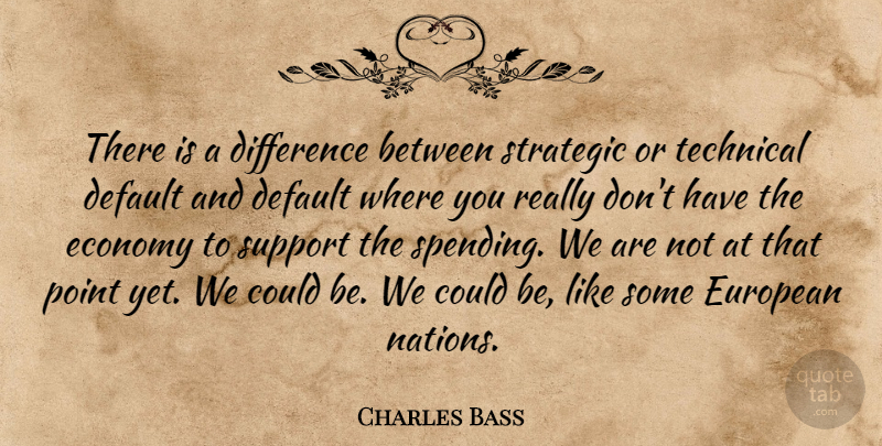 Charles Bass Quote About Differences, Support, Economy: There Is A Difference Between...