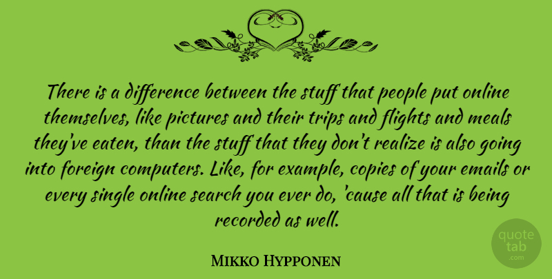 Mikko Hypponen Quote About Computers, Copies, Difference, Emails, Flights: There Is A Difference Between...