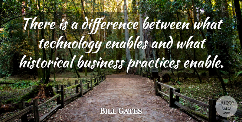Bill Gates Quote About Technology, Differences, Practice: There Is A Difference Between...