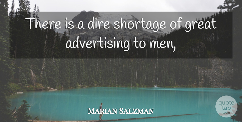 Marian Salzman Quote About Advertising, Dire, Great, Shortage: There Is A Dire Shortage...