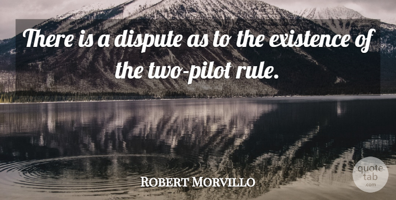 Robert Morvillo Quote About Dispute, Existence: There Is A Dispute As...