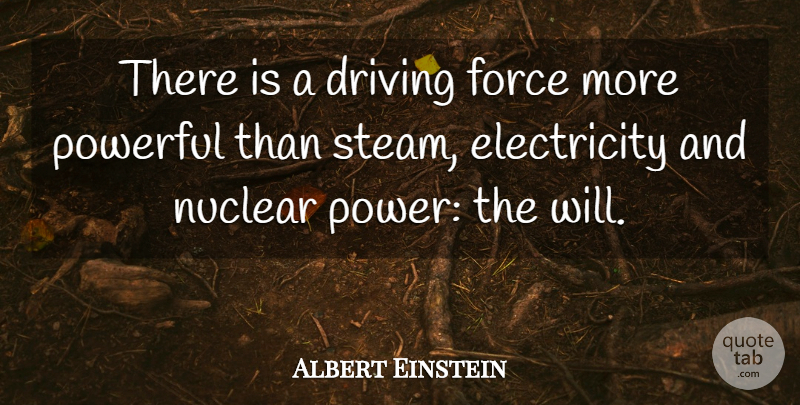 Albert Einstein Quote About Powerful, Nuclear, Driving: There Is A Driving Force...