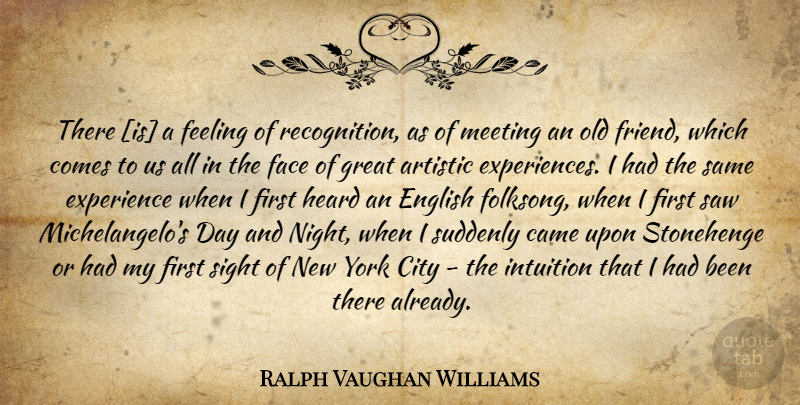 Ralph Vaughan Williams Quote About New York, Night, Sight: There Is A Feeling Of...