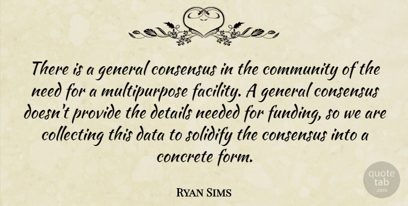 Ryan Sims Quote About Collecting, Community, Concrete, Consensus, Data: There Is A General Consensus...