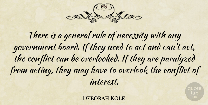 Deborah Kole Quote About Act, Conflict, General, Government, Necessity: There Is A General Rule...