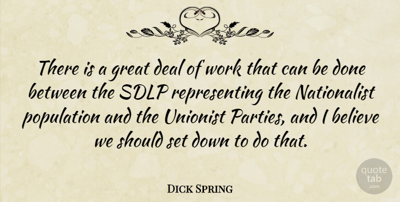 Dick Spring Quote About Believe, Deal, Great, Unionist, Work: There Is A Great Deal...