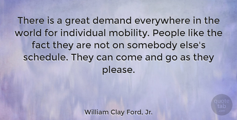 William Clay Ford, Jr. Quote About Demand, Everywhere, Fact, Great, People: There Is A Great Demand...