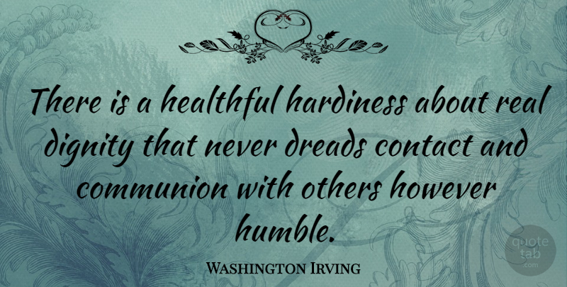 Washington Irving Quote About Fear, Real, Humble: There Is A Healthful Hardiness...