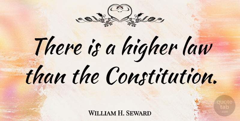 William H. Seward Quote About Law, Constitution, Black Power: There Is A Higher Law...