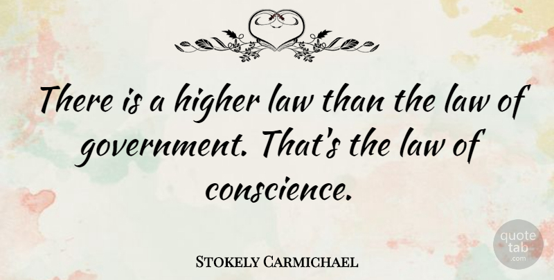 Stokely Carmichael Quote About Law, Government, Politics: There Is A Higher Law...