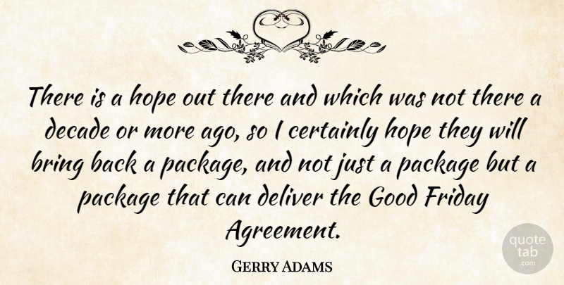Gerry Adams Quote About Bring, Certainly, Decade, Deliver, Friday: There Is A Hope Out...