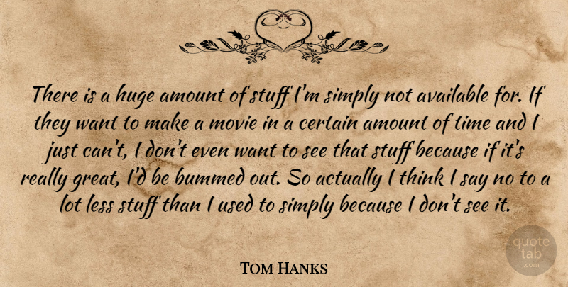 Tom Hanks Quote About Amount, Available, Bummed, Certain, Huge: There Is A Huge Amount...