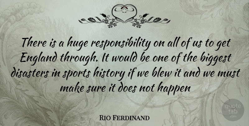 Rio Ferdinand Quote About Sports, Responsibility, Would Be: There Is A Huge Responsibility...