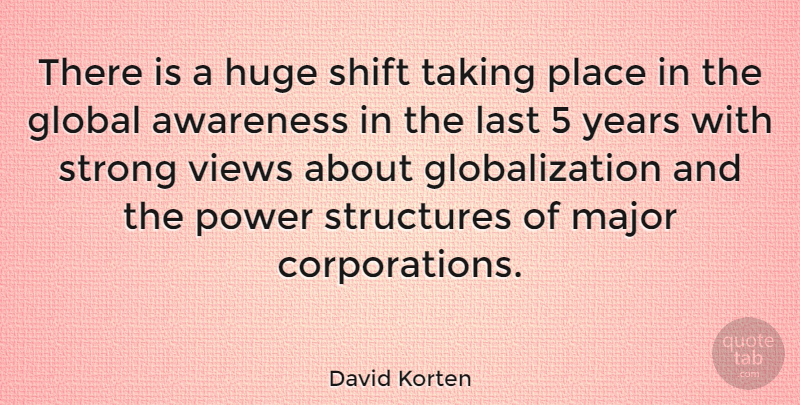 David Korten Quote About Strong, Years, Views: There Is A Huge Shift...