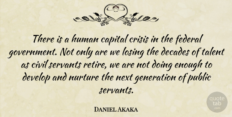 Daniel Akaka Quote About Capital, Civil, Crisis, Decades, Develop: There Is A Human Capital...