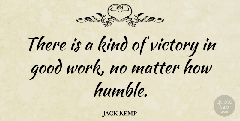 Jack Kemp Quote About Motivational, Humble, Victory: There Is A Kind Of...