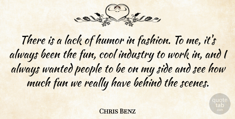 Chris Benz Quote About Behind, Cool, Fun, Humor, Industry: There Is A Lack Of...