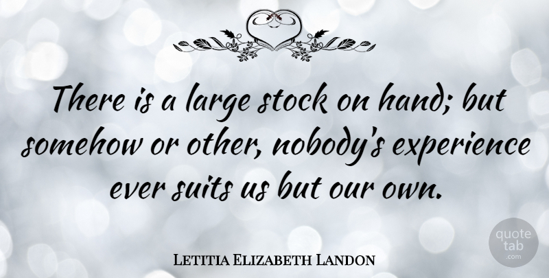 Letitia Elizabeth Landon Quote About Hands, Suits: There Is A Large Stock...