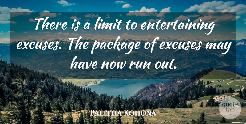 Palitha Kohona Quote About Entertainment, Excuses, Limit, Package, Run: There Is A Limit To...