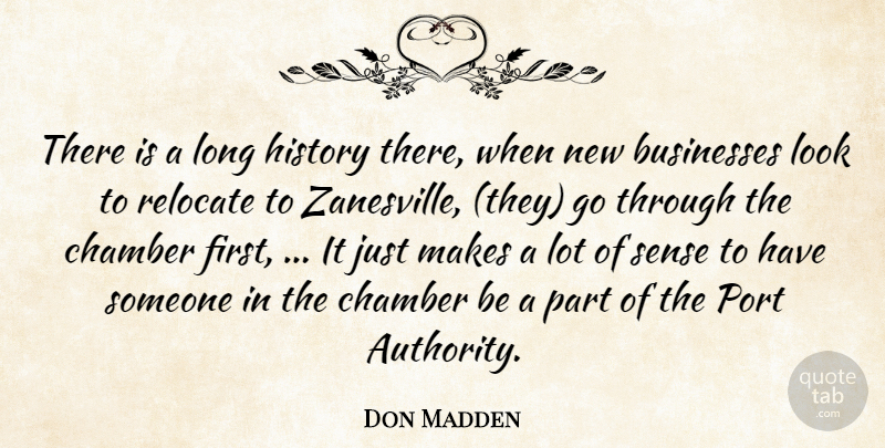 Don Madden Quote About Businesses, Chamber, History, Port: There Is A Long History...